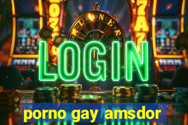 porno gay amsdor